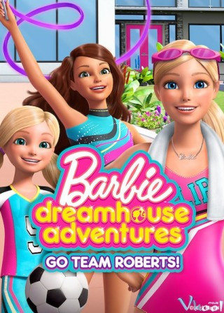 Barbie: Cuộc Phiêu Lưu Trong Ngôi Nhà Mơ Ước Phần 1 - Barbie Dreamhouse Adventures Season 1