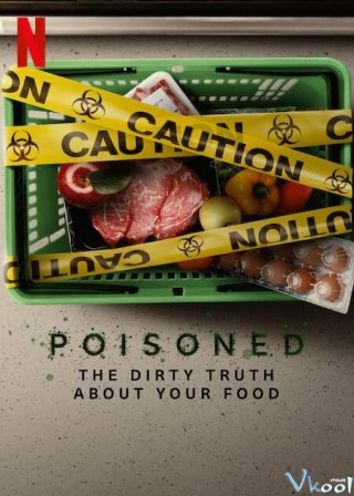 Đầu Độc: Sự Thật Bẩn Thỉu Về Thực Phẩm - Poisoned: The Dirty Truth About Your Food