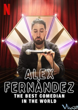 Alex Fernández: Diễn Viên Hài Xuất Sắc Nhất Thế Giới - Alex Fernández: The Best Comedian In The World