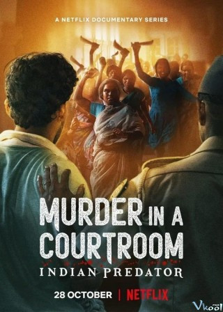 Sát Nhân Ấn Độ: Án Mạng Trong Phòng Xử Án - Indian Predator: Murder In A Courtroom