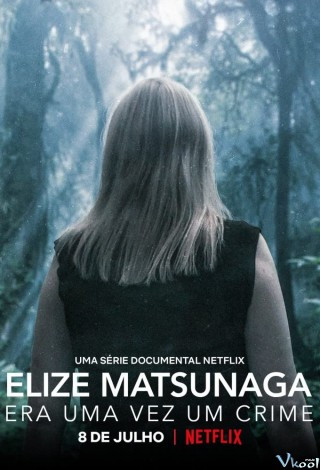 Elize Matsunaga: Tội Ác Ở Sao Paulo - Elize Matsunaga: Once Upon A Crime