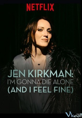 Jen Kirkman: Tôi Sẽ Chết Trong Cô Đơn (nhưng Chẳng Sao Cả) - Jen Kirkman: I'm Gonna Die Alone (and I Feel Fine)