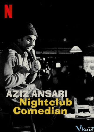 Aziz Ansari: Hài Kịch Gia Hộp Đêm - Aziz Ansari: Nightclub Comedian