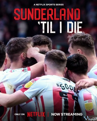 Mãi Mãi Đội Sunderland Phần 3 - Sunderland 'til I Die Season 3