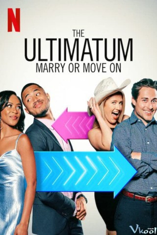 Tối Hậu Thư: Cưới Hay Nghỉ - The Ultimatum: Marry Or Move On
