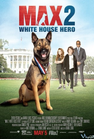 Chú Chó Max 2: Cứu Tinh Nhà Trắng - Max 2: White House Hero