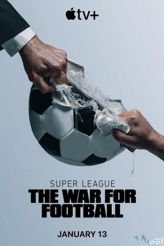Cuộc Chiến Bóng Đá - Super League: The War For Football