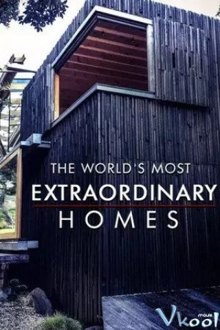 Những Căn Nhà Ấn Tượng Nhất Thế Giới Phần 2 - The World's Most Extraordinary Homes Season 2