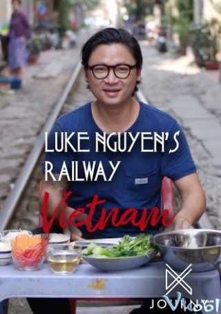 Luke Nguyễn Trên Chuyến Tàu Bắc Nam - Luke Nguyen's Railway Vietnam