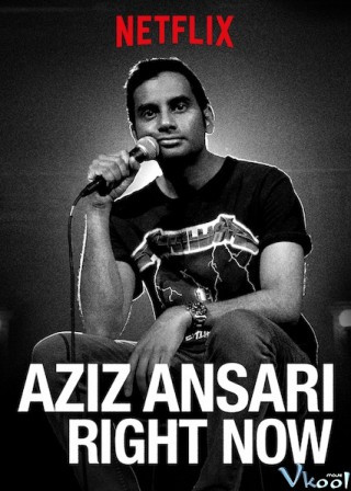 Aziz Ansari: Ngay Lúc Này - Aziz Ansari: Right Now