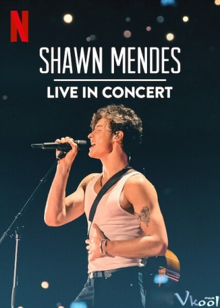 Shawn Mendes: Trực Tiếp Tại Buổi Hòa Nhạc - Shawn Mendes: Live In Concert