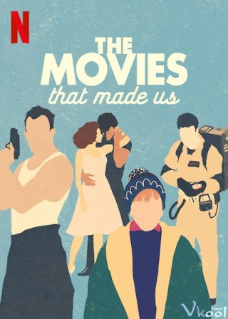 Những Bộ Phim Lớn Lên Cùng Chúng Ta - The Movies That Made Us