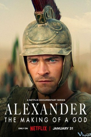 Alexander Đại Đế: Tạo Nên Một Vị Thần - Alexander: The Making Of A God