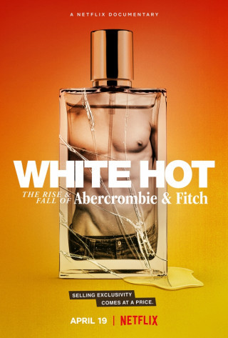 White Hot: Thăng Trầm Của Abercrombie & Fitch - White Hot: The Rise & Fall Of Abercrombie & Fitch