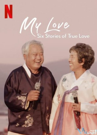 Mình Ơi: Sáu Câu Chuyện Tình Đích Thực - My Love: Six Stories Of True Love