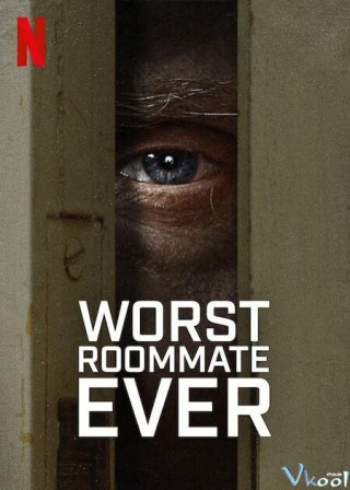 Bạn Cùng Phòng Tệ Nhất - Worst Roommate Ever