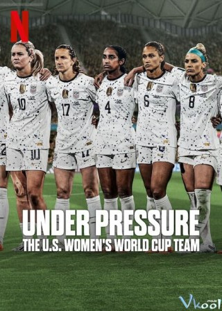 Dưới Áp Lực: Đội Tuyển World Cup Nữ Hoa Kỳ - Under Pressure: The U.s. Women's World Cup Team