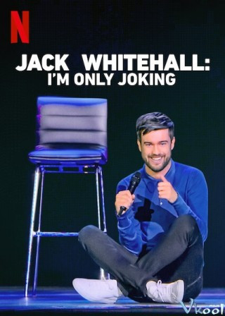 Jack Whitehall: Tôi Chỉ Đùa Thôi - Jack Whitehall: I'm Only Joking