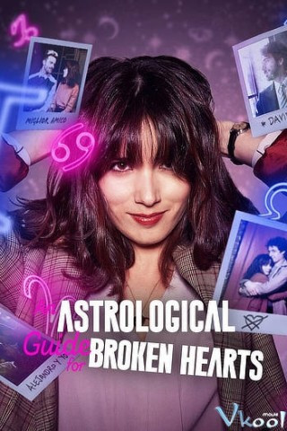 Hướng Dẫn Chiêm Tinh Cho Người Thất Tình 1 - An Astrological Guide For Broken Hearts Season 1