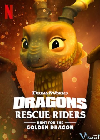 Biệt Đội Giải Cứu Rồng: Săn Rồng Vàng - Dragons: Rescue Riders: Hunt For The Golden Dragon