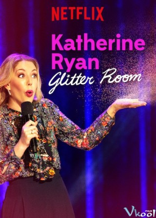 Katherine Ryan: Căn Phòng Long Lanh - Katherine Ryan: Glitter Room
