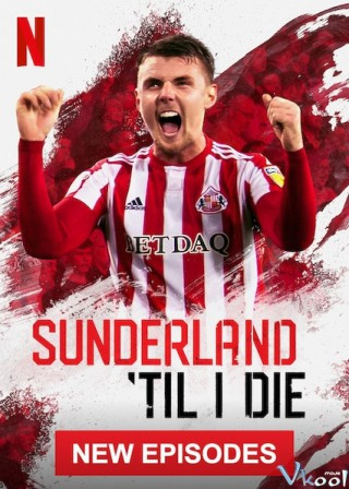 Mãi Mãi Đội Sunderland Phần 2 - Sunderland 'til I Die Season 2