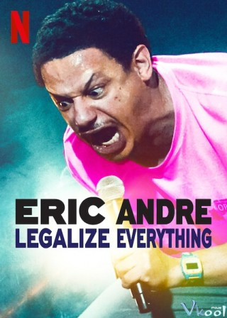 Eric Andre: Hợp Pháp Hóa Mọi Thứ - Eric Andre: Legalize Everything