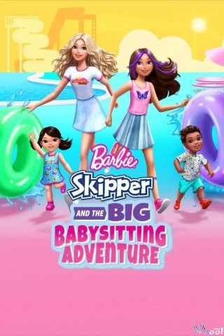 Barbie: Skipper Và Cuộc Phiêu Lưu Giữ Trẻ - Barbie: Skipper And The Big Babysitting Adventure