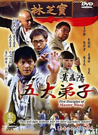 Hoàng Phi Hồng Và Ngũ Đại Đệ Tử - Five Disciples Of Master Wong