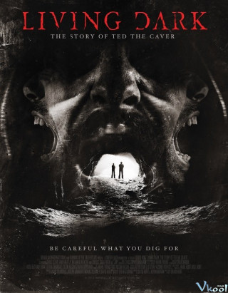 Chuyện Rùng Mình Ở Hang Động - Living Dark: The Story Of Ted The Caver