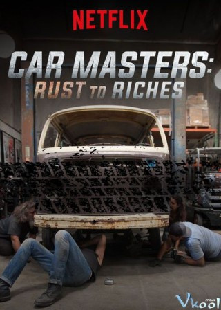 Bậc Thầy Xe Hơi: Từ Đồng Nát Đến Giàu Sang Phần 1 - Car Masters: Rust To Riches Season 1