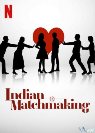 Mai Mối Ấn Độ - Indian Matchmaking