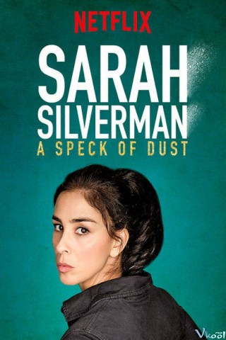Sarah Silverman: Một Đốm Bụi - Sarah Silverman: A Speck Of Dust