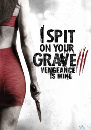 Ngày Của Đàn Bà 3 - I Spit On Your Grave 3: Vengeance Is Mine