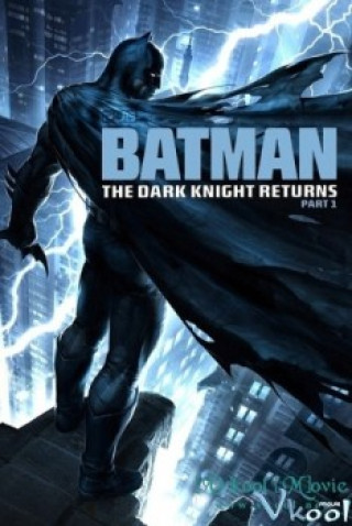 Kị Sĩ Bóng Đêm Trở Lại (phần 1) - Batman: The Dark Knight Returns Part 1