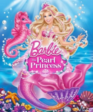 Nàng Tiên Cá Barbie - Barbie: The Pearl Princess