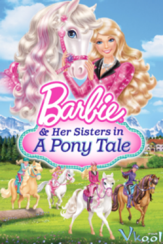 Barbie Và Chị Gái: Câu Chuyện Về Ngựa - Barbie & Her Sisters In A Pony Tale