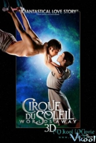 Gánh Xiếc Mặt Trời - Cirque Du Soleil Worlds Away 3d