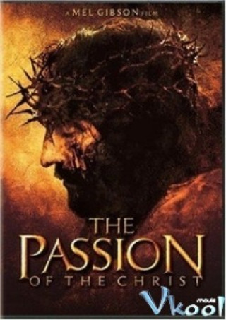 Nỗi Khổ Hình Của Chúa - The Passion Of The Christ