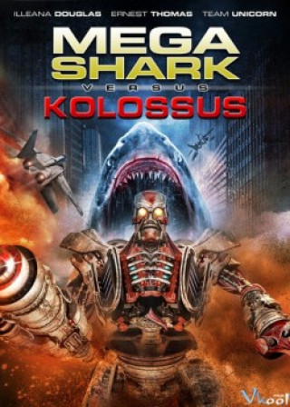 Đại Chiến Cá Mập Và Người Máy - Mega Shark Vs. Kolossus